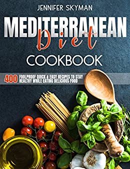 Mediterranean Diet Cookbook: 400 Foolproof Quick & Easy Recipes to Stay Healthy While Eating Amazing Food (English Edition) ダウンロード