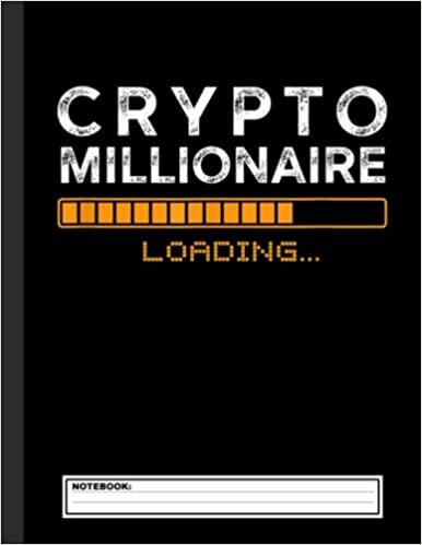 Crypto Millionaire Loading Funny Bitcoin Ethereum Currency Notebook: : Funny Bitcoin Notebook I BTC Cryptocurrency 120 Lined Pages Journal, gift for ... holders & traders I humor Quotes gift