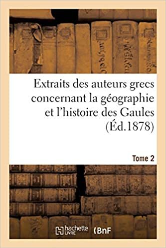 Extraits des auteurs grecs concernant la géographie et l'histoire des Gaules. T. 2