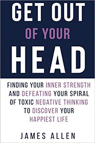 Get Out of Your Head: Finding Your Inner Strength and Defeating Your Spiral of Toxic Negative Thinking to Discover Your Happiest Life (Declutter Your Life, Band 1) indir