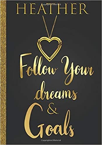 Heather Follow Your Dreams & Goals: Personalized Name Journal for Women & Girls Named Heather Gift Idea|Cute Dreams Tracker & Goals Setting Inspirational Planner Notebook to Write in