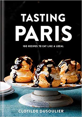 ダウンロード  Tasting Paris: 100 Recipes to Eat Like a Local: A Cookbook 本