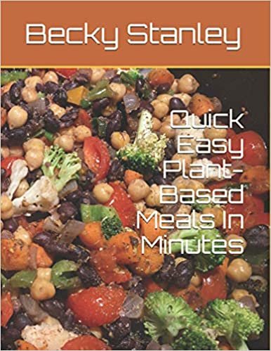 Quick Easy Plant-Based Meals In Minutes