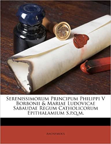 Serenissimorum Principum Philippi V Borbonii & Mariae Ludovicae Sabaudae Regum Catholicorum Epithalamium S.p.q.m. indir