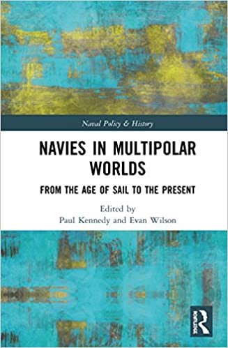 Navies in Multipolar Worlds: From the Age of Sail to the Present (Cass Series: Naval Policy and History) indir