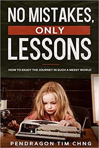 No Mistakes Only Lessons: How to enjoy the journey in such a messy world