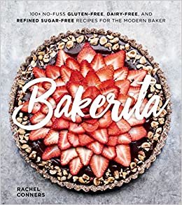 ダウンロード  Bakerita: 100+ No-Fuss Gluten-Free, Dairy-Free, and Refined Sugar-Free Recipes for the Modern Baker 本