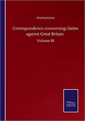 indir Correspondence concerning claims against Great Britain: Volume III