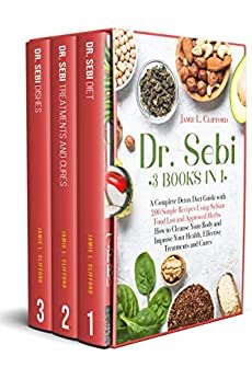 ダウンロード  Dr. Sebi: 3 Books in 1: A Complete Detox Diet Guide with 200 Simple Recipes Using Sebian Food List and Approved Herbs. How to Cleanse Your Body and Improve ... Treatments and Cures (English Edition) 本