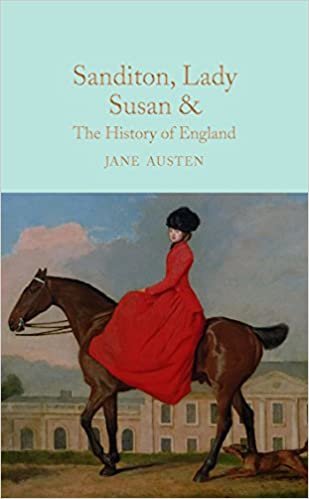 Sanditon, Lady Susan, & The History of England: The Juvenilia and Shorter Works of Jane Austen (Macmillan Collector's Library)