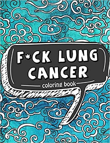 F*ck Lung Cancer Coloring Book: 50 Self Affirming Quotes and Inspirational Mantras to Color While Fighting Cancer, Spreading Good Vibes and Staying Positive (Motivational Coloring Activity Book) اقرأ