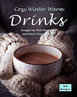 ダウンロード  Cozy Winter-Warm Drinks: Snuggle Up, Have Hearty Sips and Enjoy A Cheerful Winter (English Edition) 本