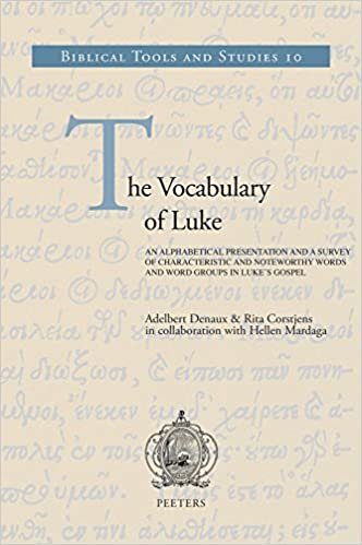 The Vocabulary of Luke: An Alphabetical Presentation and a Survey of Characteristic and Noteworthy Words and Word Groups in Luke's Gospel (Biblical Tools and Studies)