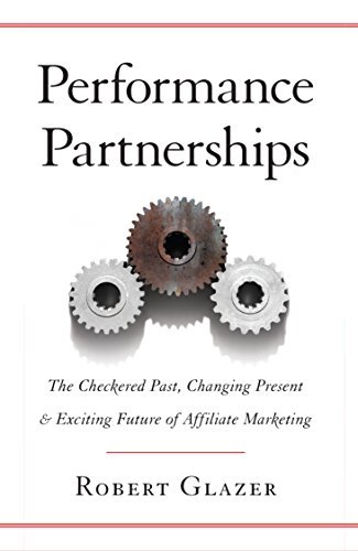 ダウンロード  Performance Partnerships: The Checkered Past, Changing Present and Exciting Future of Affiliate Marketing (English Edition) 本