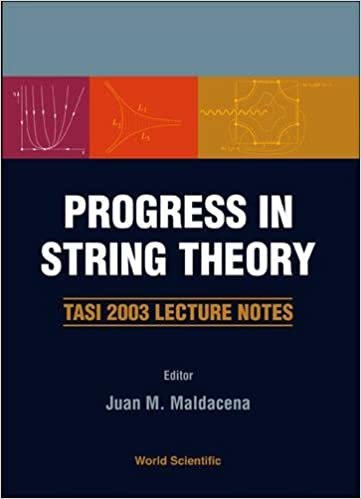 Progress In String Theory: Tasi 2003 Lecture Notes: TASI 2003 Lecture Notes, Boulder, Colorado, USA 2-27 June 2003 indir