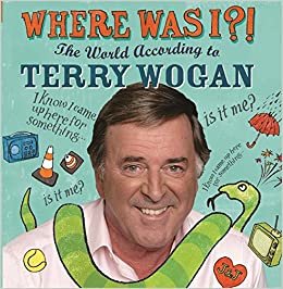Where Was I?!: The World According to Wogan