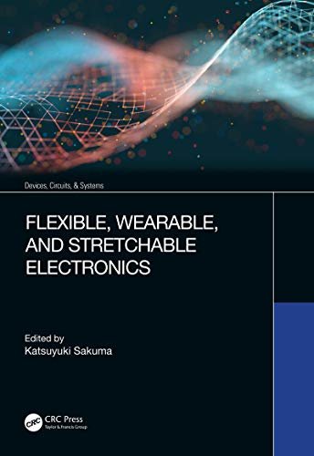 Flexible, Wearable, and Stretchable Electronics (Devices, Circuits, and Systems) (English Edition)