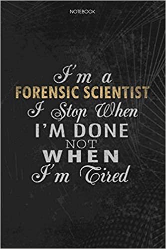 indir Notebook Planner I&#39;m A Forensic Scientist I Stop When I&#39;m Done Not When I&#39;m Tired Job Title Working Cover: Schedule, Lesson, To Do List, Money, Journal, Lesson, 114 Pages, 6x9 inch