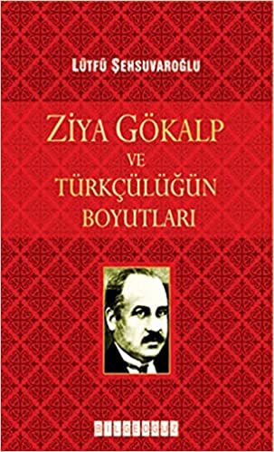 indir ZİYA GÖKALP VE TÜRKÇÜLÜĞÜN BOYUTLARI: Türk Düşünce Tarihinde