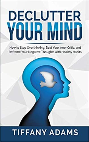 تحميل Declutter Your Mind: How to Stop Overthinking, Beat Your Inner Critic, and Reframe Your Negative Thoughts with Healthy Habits