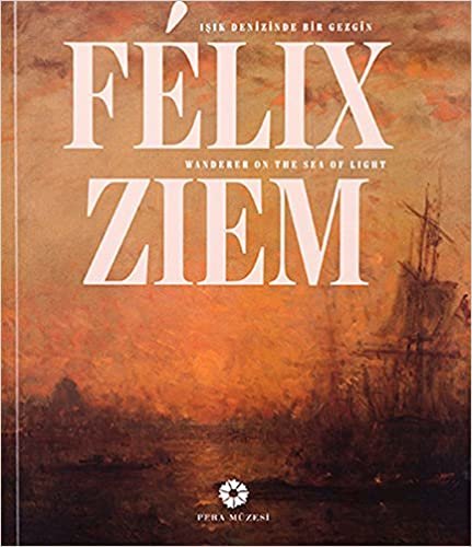 indir Felix Ziem: Işık Denizinde Bir Gezgin / Felix Ziem - Wander On The Sea Of Light