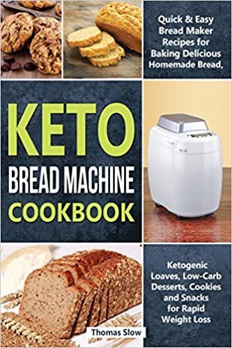 indir Keto Bread Machine Cookbook: Quick &amp; Easy Bread Maker Recipes for Baking Delicious Homemade Bread, Ketogenic Loaves, Low-Carb Desserts, Cookies and ... Rapid Weight Loss (Ketogenic Diet, Band 3)