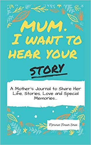 indir Mum, I Want To Hear Your Story: A Mother&#39;s Journal To Share Her Life, Stories, Love And Special Memories