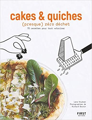 Cakes et quiches (presque) zéro déchet - 70 recettes pour tout valoriser indir