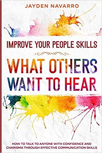 اقرأ Improve Your People Skills: What Others Want To Hear - How to Talk To Anyone With Confidence and Charisma Through Effective Communication Skills الكتاب الاليكتروني 