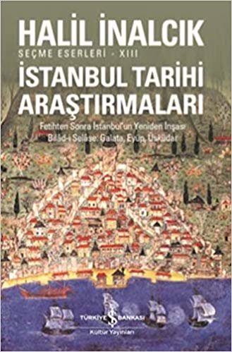 İstanbul Tarihi Araştırmaları: Fetihten Sonra İstanbul'un Yeniden İnşası Bilad-i Selase, Galata, Eyüp, Üsküdar indir