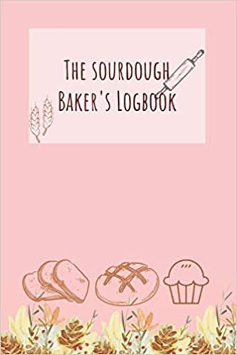 The sourdough Baker's Logbook: 140 Loaves, writing notebook for baking recipes, cooking techniques, ingredients, instructions, a great gift for breadmakers and bakers