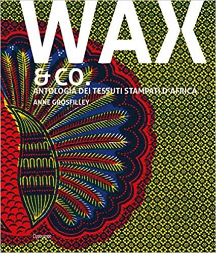 Wax & Co. Antologia dei tessuti stampati d'Africa