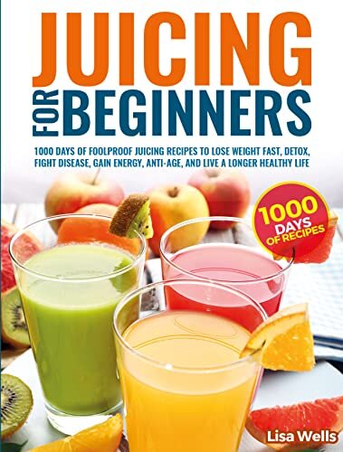 JUICING FOR BEGINNERS: 1000 Days of Foolproof Juicing recipes to Lose Weight Fast,detox,Fight Desease,Gain Energy,Anti-Age,and Live A longer healthy life (English Edition)