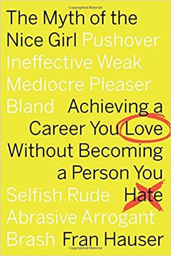 ダウンロード  The Myth of the Nice Girl: Achieving a Career You Love Without Becoming a Person You Hate 本