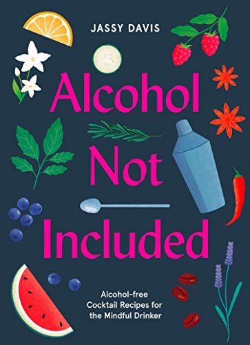 Alcohol Not Included: Alcohol-free Cocktails for the Mindful Drinker (English Edition)