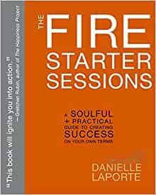 ダウンロード  The Fire Starter Sessions: A Soulful + Practical Guide to Creating Success on Your Own Terms 本