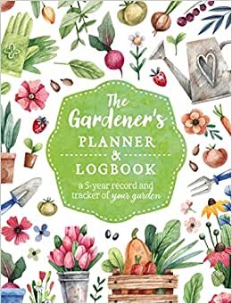 تحميل The Gardener&#39;s Planner and Logbook: A 5-Year Record and Tracker of Your Garden