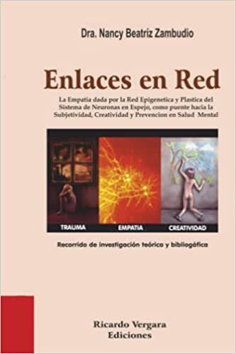 تحميل Enlaces en red: La Empatía dada por la Red Epigenetica y Plástica del Sistema de Neuronas en Espejo, como puente hacia la Subjetividad, Creatividad y Prevención en Salud Mental (Spanish Edition)