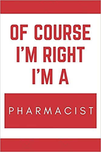 تحميل Of Course I&#39;m Right I&#39;m A Pharmacist: Novelty Pharmacists Gift Notebook