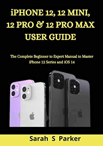ダウンロード  iPhone 12, 12 Mini, 12 Pro & 12 Pro Max User Guide: The Complete Beginner to Expert Manual to Master iPhone 12 Series and iOS 14 (English Edition) 本