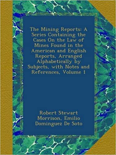 Robert Stewart Morrison The Mining Reports: A Series Containing the Cases On the Law of Mines Found in the American and English Reports, Arranged Alphabetically by Subjects, with Notes and References, Volume 1 تكوين تحميل مجانا Robert Stewart Morrison تكوين