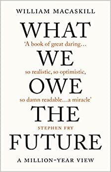 تحميل What We Owe The Future : A Million-Year View
