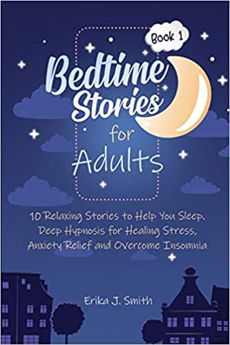 indir Bedtime Stories for Adults: 10 Relaxing Stories to Help You Sleep. Relieve Your Body and Mind from Anxiety, Stress and Overcome Insomnia