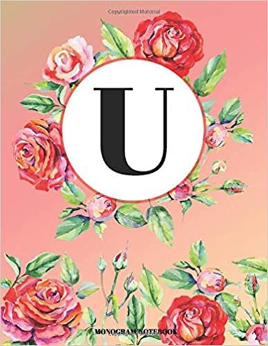 U Monogram Notebook: Floral Roses Wreath Initial Cover for Girls and Women School and Office Dot Grid Paper (Vol 1) indir