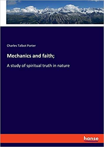 اقرأ Mechanics and faith;: A study of spiritual truth in nature الكتاب الاليكتروني 