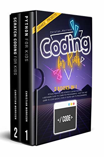ダウンロード  CODING FOR KIDS: 2 BOOKS IN 1: Python For Kids And Scratch Coding For Kids. A Beginners Guide to Computer Programming. Have Fun and Learn to Code Quickly, ... You’Re New To Programming. (English Edition) 本