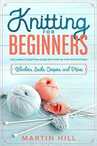 indir Knitting for Beginners: Knitting for Beginners: The Complete Knitting Guide with Step-By-Step Instructions for Blankets, Socks, Carpets, and More!