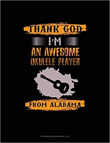 Thank God I'm An Awesome Ukelele Player From Alabama: Storyboard Notebook 1.85:1
