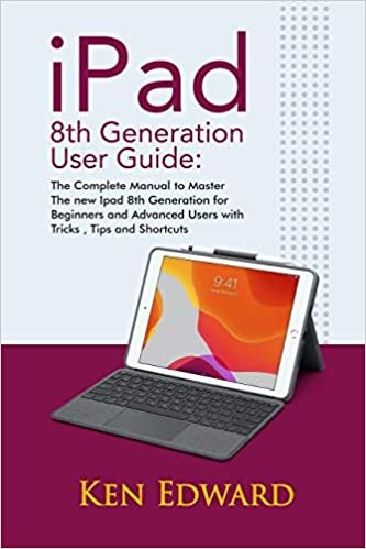 ダウンロード  IPad 8th Generation User Guide: The Complete Manual to Master The new Ipad 8th Generation for Beginners and Advanced Users with Tricks , Tips and Shortcuts. 本