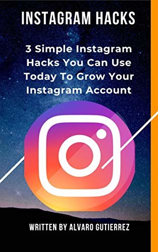ダウンロード  INSTAGRAM HACKS: 3 Simple Instagram Hacks You Can Use Today To Grow Your Instagram Account (English Edition) 本